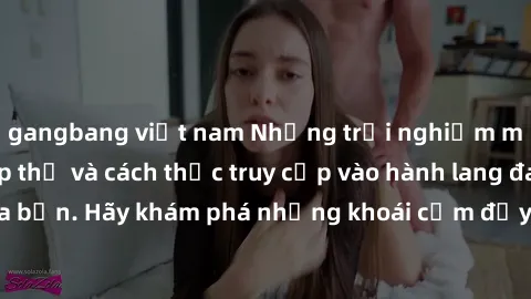 gangbang việt nam Những trải nghiệm mới lạ với sex tập thể và cách thức truy cập vào hành lang đam mê của bạn. Hãy khám phá những khoái cảm đầy kích thích với tập thể hấp dẫn!