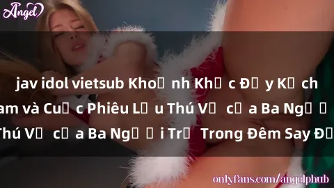 jav idol vietsub Khoảnh Khắc Đầy Kịch Tính: Sex  Việt Nam và Cuộc Phiêu Lưu Thú Vị của Ba Người Trẻ Trong Đêm Say Đắm